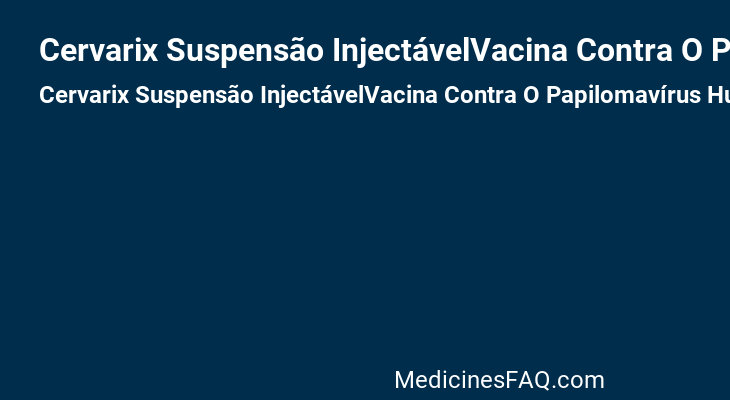 Cervarix Suspensão InjectávelVacina Contra O Papilomavírus Humano [Tipos